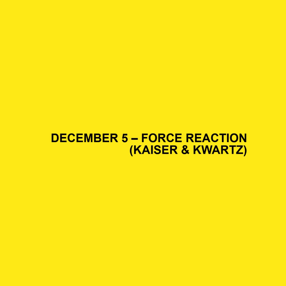 Force Reaction (Kaiser & Kwartz)